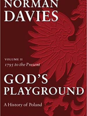 God's Playground - A history of Poland (vol 2. 1795 to the present)