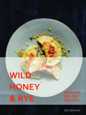 Wild honey & Rye - Modern Polish recipes