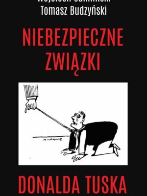 Niebezpieczne związki Donalda Tuska