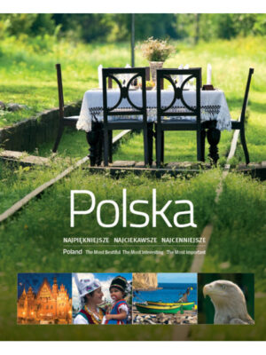Polska. Najpiękniejsze Najciekawsze Najcenniejsze