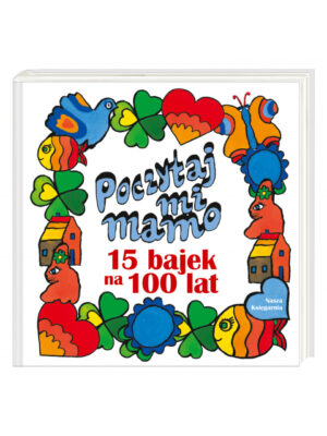 Poczytaj mi, mamo. 15 bajek na 100 lat