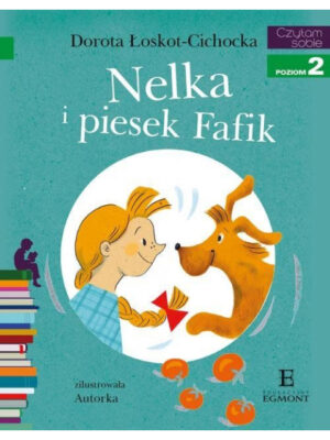 Nelka i piesek Fafik. Czytam sobie. Poziom 2