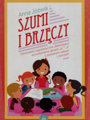 Szumi i brzęczy. Opowiastki logopedyczne ułatwiające wywoływanie głosek "sz" i "ż" z zestawem zabaw i ćwiczeń
