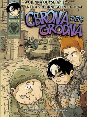 Wojenna odyseja antka srebrnego 1939-1944 Obrona Grodna 1939 r. Wojenna Odyseja Antka Srebrnego 1939–1945. Tom 1