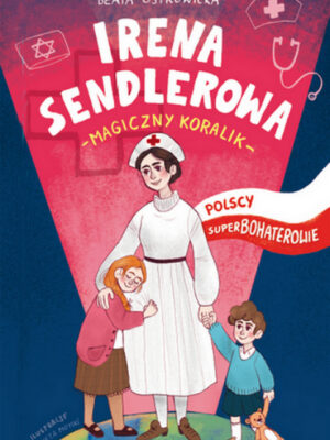 Polscy superbohaterowie. Irena Sendlerowa. Magiczny koralik