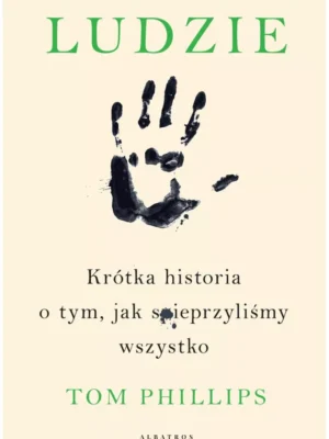 Ludzie Krótka historia o tym, jak spieprzyliśmy wszystko