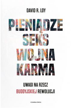 Pieniądze, seks, wojna, karma Uwagi na rzecz buddyjskiej rewolucji