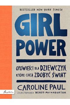 Girl power Opowieści dla dziewczyn które chcą zdobyć świat