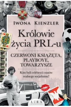 Królowie życia w PRL-u Czerwoni książęta, playboye, towarzysze