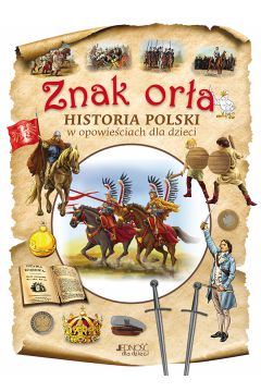 Znak orła Historia Polski w opowieściach dla dzieci
