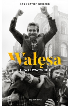 Wałęsa Gra o wszystko