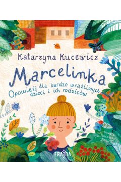 Marcelinka Opowieść dla bardzo wrażliwych dzieci i ich rodziców