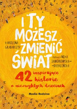 I Ty możesz zmienić świat 42 inspirujące historie o niezwykłych dzieciach
