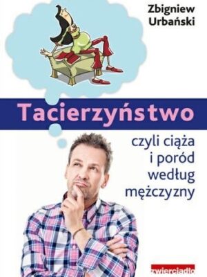 Tacierzyństwo, czyli ciąża i poród według mężczyzny