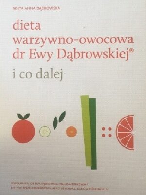 Dieta warzywno-owocowa dr Ewy Dąbrowskiej i co dalej