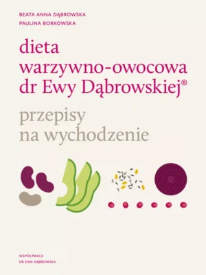 Dieta warzywno-owocowa dr Ewy Dąbrowskiej Przepisy na wychodzenie