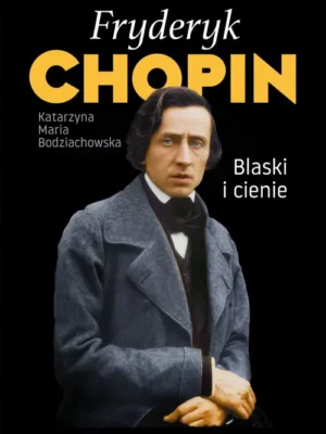 Fryderyk Chopin blaski i cienie