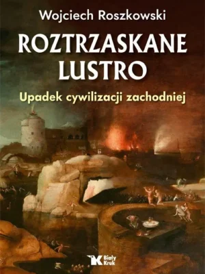 Roztrzaskane lustro Upadek cywilizacji zachodniej