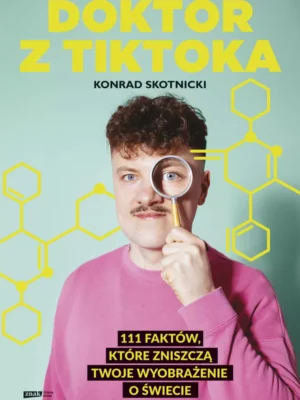 Doktor z TikToka 111 faktów, które zniszczą twoje wyobrażenie o świecie