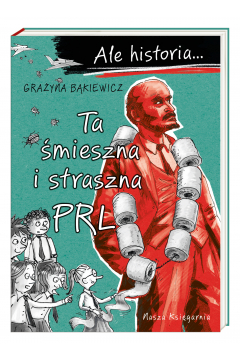 Ale historia..... Ta śmieszna i straszna PRL