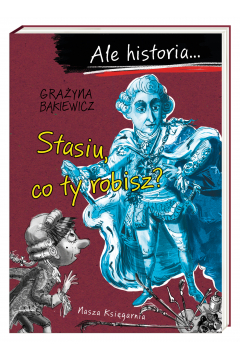 Stasiu, co ty robisz? Ale historia...