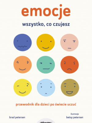 Emocje Wszystko, co czujesz Przewodnik dla dzieci po świecie uczuć