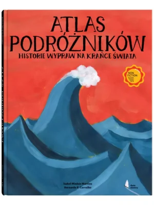 Atlas podróżników Historie wypraw na krańce świata