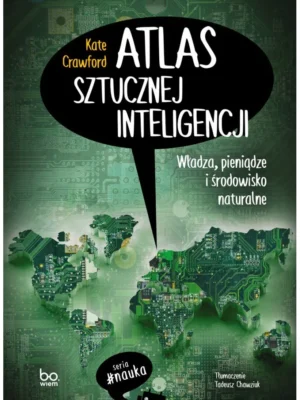 Atlas sztucznej inteligencji Władza, pieniądze i środowisko naturalne