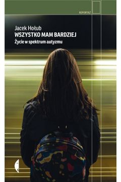 Wszystko mam bardziej Życie w spektrum autyzmu