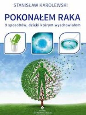 Pokonałem raka 9 sposobów, dzięki którym wyzdrowiałem