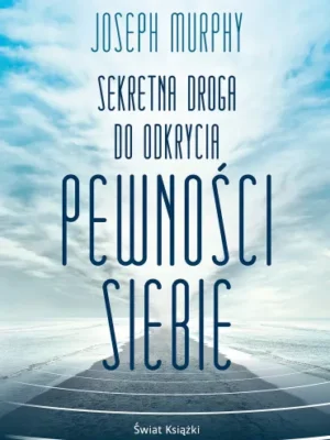 Sekretna droga do odkrycia pewności siebie - Joseph Murphy