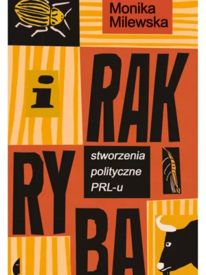 I rak ryba Stworzenia polityczne PRL-u