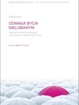 Odwaga bycia nielubianym Japoński fenomen, który pokazuje jak być wolnym i odmienić wlasne życie