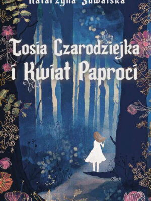 Tosia Czarodziejka i Kwiat Paproci