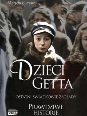 Dzieci Getta Ostatni świadkowie zagłady