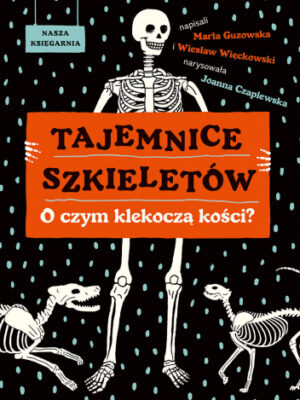 Tajemnice szkieletów O czym klekoczą kości?
