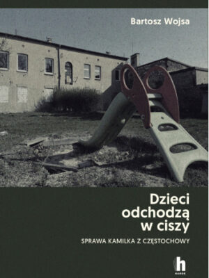 Dzieci odchodzą w ciszy Sprawa Kamilka z Częstochowy
