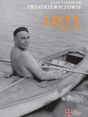 Anna i Jarosław Iwaszkiewiczowie Listy 1950-55