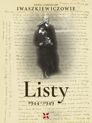 Anna i Jarosław Iwaszkiewiczowie Listy 1944-1949