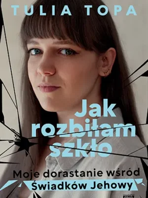 Jak rozbiłam szkło Moje dorastanie wśród Świadków Jehowy