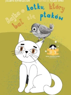 Bajka o kotku, który bał się ptaków Bajki terapeutyczne z komentarzem