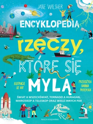 Encyklopedia rzeczy, które się mylą Świat a wszechświat, tornado a huragan, mikroskop a teleskop oraz wiele innych par