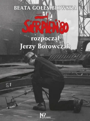 Sierpień 80 rozpoczął Jerzy Borowczak