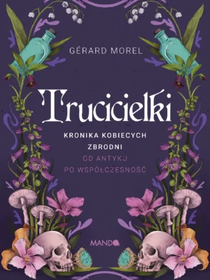 Trucicielki Kronika kobiecych zbrodni - od antyku po współczesność