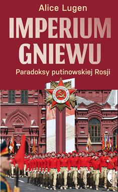 Imperium gniewu Paradoksy putinowskiej Rosji