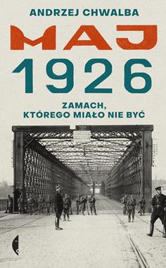 Maj 1926 Zamach, którego miało nie być
