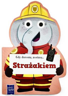 Gdy dorosnę zostanę... strażakiem!